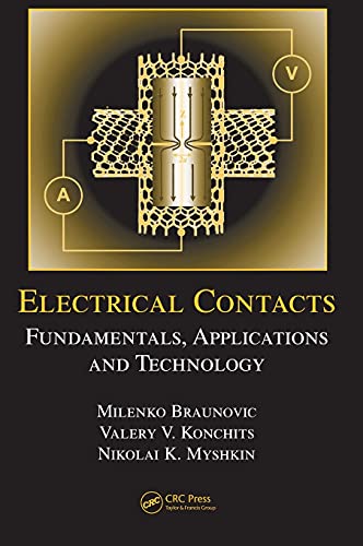 Read Electrical Contacts: Fundamentals, Applications and Technology (Electrical and Computer Engineering), written by Milenko Braunovic; Nikolai K. Myshkin; Valery V. Konchits