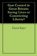 Read Gun Control in Great Britain: Saving Lives or Constricting Liberty?, written by David Kopel