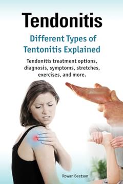 Tendonitis. Kindle. Different Types of Tendonitis explained. Tendonitis treatment options, diagnosis, symptoms, stretches, exercises, and more.: Kindle version, written by Rowan Beetson
