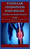 Read Patellar Tendonitis Pain Relief: Patellar Tendinitis Solution Guide To Treatment, Prevention, Exercise, Management And Be Totally Free From Pain, written by June Porter