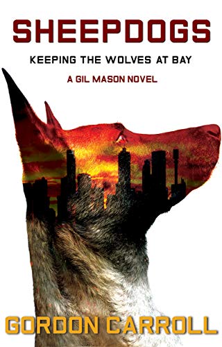 Read SHEEPDOGS: Keeping the Wolves at Bay (A Gil Mason Novel Book 1), written by Gordon Carroll
