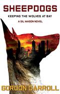 Read SHEEPDOGS: Keeping the Wolves at Bay (A Gil Mason Novel Book 1), written by Gordon Carroll Read SHEEPDOGS: Keeping the Wolves at Bay (A Gil Mason Novel Book 1), written by Gordon Carroll