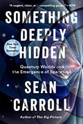 Read Something Deeply Hidden: Quantum Worlds and the Emergence of Spacetime, written by Sean Carroll