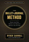 Read The Bullet Journal Method: Track the Past, Order the Present, Design the Future, written by Ryder Carroll