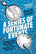 Read A Series of Fortunate Events: Chance and the Making of the Planet, Life, and You, written by Sean B. Carroll Read A Series of Fortunate Events: Chance and the Making of the Planet, Life, and You, written by Sean B. Carroll