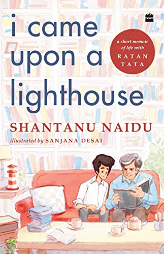Read I Came Upon a Lighthouse: A Short Memoir of Life with Ratan Tata, written by Shantanu Naidu; Sanjana Desai