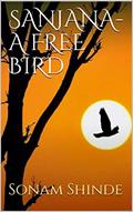 Read SANJANA- A FREE BIRD, written by Sonam S.