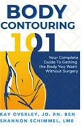 Read Body Contouring 101: Your Complete Guide to Getting the Body You Want Without Surgery, written by Kay Casner Overley; Shannon Schimmel
