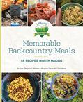 Read Memorable Backcountry Meals: 44 Recipes Worth Making, written by Lisa D Holmes; Sanjana Sachdeva