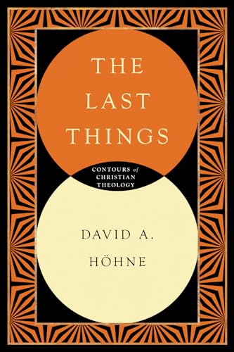 Read The Last Things (Contours of Christian Theology), written by David Höhne