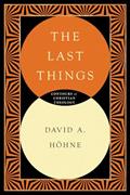 Read The Last Things (Contours of Christian Theology), written by David Höhne