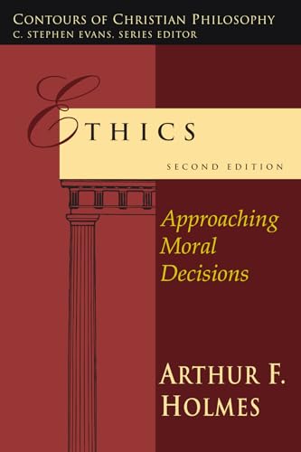 Read Ethics: Approaching Moral Decisions (Contours of Christian Philosophy), written by Arthur F. Holmes