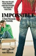 Read Impossible: A Dark Romantic Comedy, written by Gary H. Miller; Bob Tischler