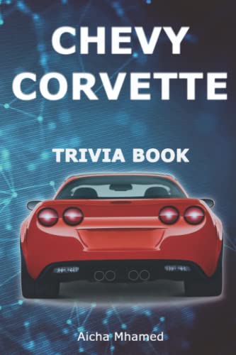 Read Chevy Corvette Trivia Book: Interesting History & Facts Every Enthusiast Should Know about Corvettes, written by Aicha Mhamed