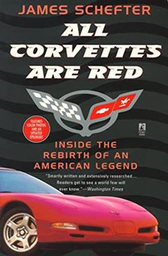 All Corvettes Are Red (Inside the Rebirth of an American Legend), written by James Schefter