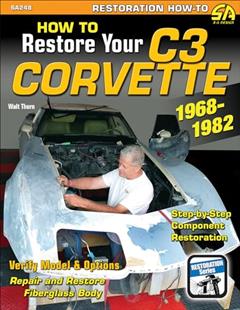 How to Restore Your C3 Corvette: 1968-82 (Restoration How-to), written by Walt Thurn