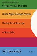Read Creative Selection: Inside Apple's Design Process During the Golden Age of Steve Jobs, written by Ken Kocienda