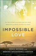 Read Impossible Love: The True Story of an African Civil War, Miracles and Hope against All Odds, written by Craig Keener; Médine Moussounga Keener