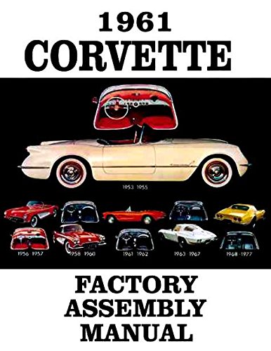 Read A MUST FOR OWNERS, MECHANICS & RESTORERS - THE 1961 CORVETTE FACTORY ASSEMBLY INSTRUCTION MANUAL - GUIDE - ALL MODELS Convertible, Hardtop 61, written by CORVETTE GM CHEVY CHEVROLET