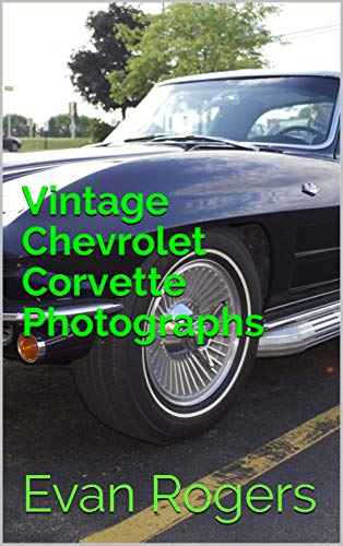 Read Vintage Chevrolet Corvette Photographs, written by Evan Rogers