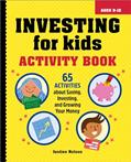 Read Investing for Kids Activity Book: 65 Activities about Saving, Investing, and Growing Your Money, written by Justine Nelson