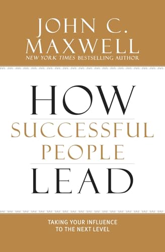 Read How Successful People Lead: Taking Your Influence to the Next Level, written by John C. Maxwell