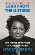 Read Lead from the Outside: How to Build Your Future and Make Real Change, written by Stacey Abrams