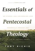 Read Essentials of Pentecostal Theology: An Eternal and Unchanging Lord Powerfully Present & Active by the Holy Spirit, written by Tony Richie