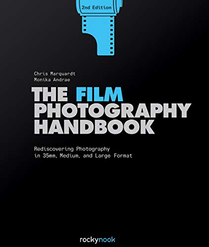 Read The Film Photography Handbook: Rediscovering Photography in 35mm, Medium, and Large Format, written by Chris Marquardt; Monika Andrae