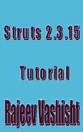 Read Struts 2.3.15 Tutorial, written by Rajeev Vashisht