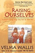 Read Raising Ourselves: A Gwich'in Coming of Age Story from the Yukon River, written by Velma Wallis