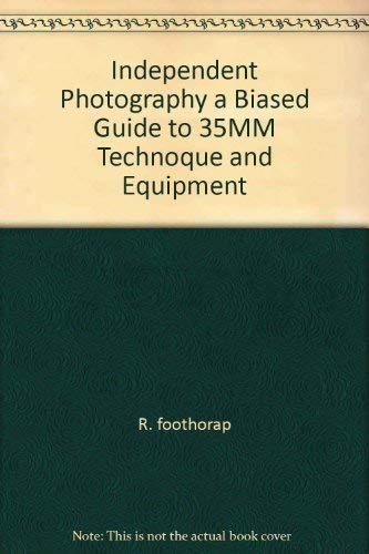Read Independent Photography a Biased Guide to 35MM Technoque and Equipment, written by R. foothorap