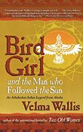 Read Bird Girl and the Man Who Followed the Sun, written by Velma Wallis