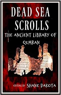 The Dead Sea Scrolls The Ancient Library of Qumran: Editing By Shane Dakota (Series Book 1), written by Dead Sea Scrolls Holy Bible