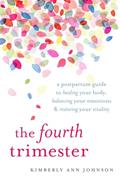 Read The Fourth Trimester: A Postpartum Guide to Healing Your Body, Balancing Your Emotions, and Restoring Your Vitality, written by Kimberly Ann Johnson