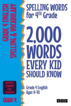 Spelling Words for 4th Grade: 2,000 Words Every Kid Should Know (Grade 4 English Ages 9-10) (2,000 Spelling Words (US Editions)), written by STP Books