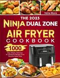 Read The 2023 Ninja Dual Zone Air Fryer Cookbook: 1000 Days Simple, Delicious & Low Calorie Recipes From Favorite Home Cook, written by Velma Moore