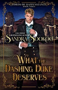 What the Dashing Duke Deserves (Lords of Happenstance Book 3), written by Sandra Sookoo