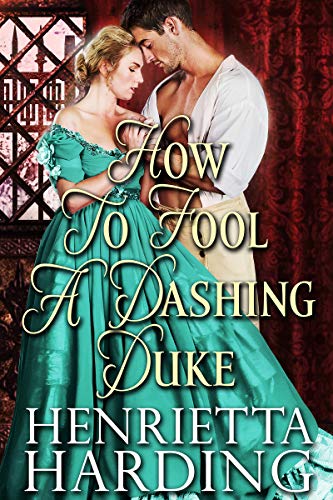 Read How to Fool a Dashing Duke: A Historical Regency Romance Book (Lust and Love in High Society), written by Henrietta Harding