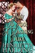Read How to Fool a Dashing Duke: A Historical Regency Romance Book (Lust and Love in High Society), written by Henrietta Harding
