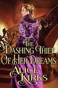 Read The Dashing Thief of Her Dreams: A Historical Regency Romance Book (Noble Hearts and Hidden Desires), written by Alice Kirks