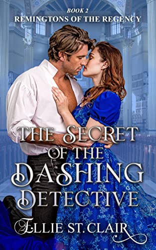 Read The Secret of the Dashing Detective (Remingtons of the Regency Book 2), written by Ellie St. Clair
