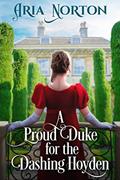 Read A Proud Duke for the Dashing Hoyden: A Historical Regency Romance Novel (Of Dukes, Dares, and Destinies), written by Aria Norton