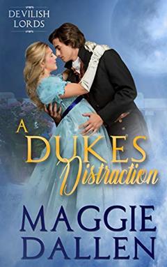 A Duke's Distraction (Dashing Lords), written by Maggie Dallen