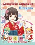Read Complete Japanese Hiragana: Learn Hiragana and Develop Your Writing, Reading, Listening, and Speaking Skills in Japanese, written by Dr Asuka Tsuchiya