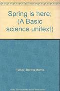Read Spring is here; (A Basic science unitext), written by Bertha Morris Parker
