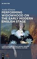 Read Performing Widowhood on the Early Modern English Stage (Late Tudor and Stuart Drama), written by Asuka Kimura