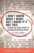 Read I Don't Know What I Want, But I Know It's Not This: A Step-by-Step Guide to Finding Gratifying Work, written by Julie Jansen