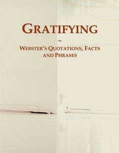 Gratifying: Webster's Quotations, Facts and Phrases, written by Icon Group
