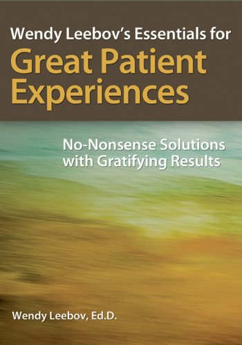Read Wendy Leebov's Essentials for Great Patient Experiences: No-Nonsense Solutions with Gratifying Results, written by Wendy Leebov